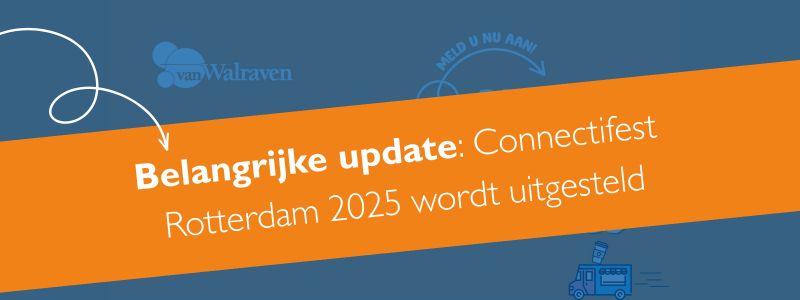 Connectifest Rotterdam 2025 wordt verplaatst